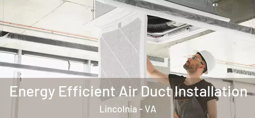  Energy Efficient Air Duct Installation Lincolnia - VA