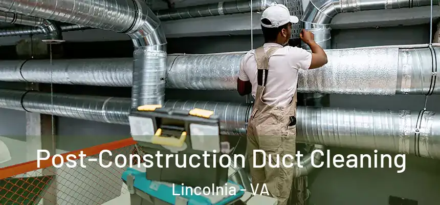 Post-Construction Duct Cleaning Lincolnia - VA